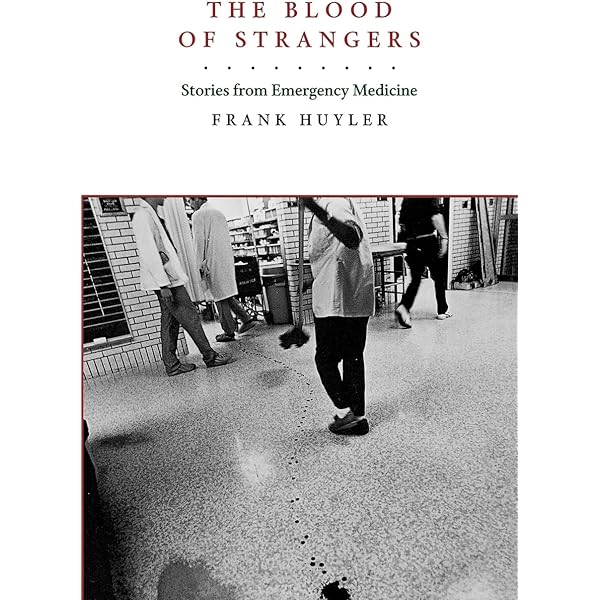 The Blood of Strangers : True Stories from the Emergency Room